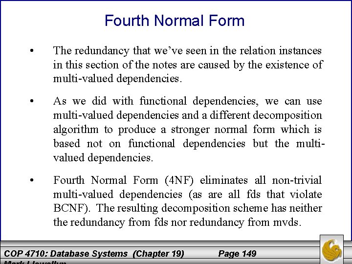 Fourth Normal Form • The redundancy that we’ve seen in the relation instances in