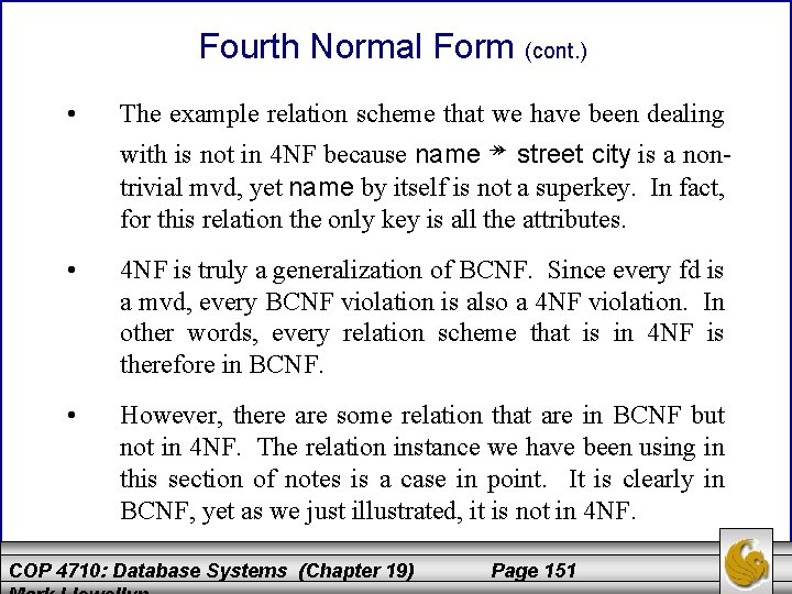 Fourth Normal Form (cont. ) • The example relation scheme that we have been