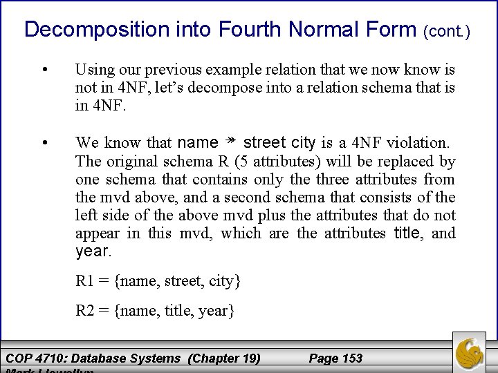 Decomposition into Fourth Normal Form (cont. ) • Using our previous example relation that
