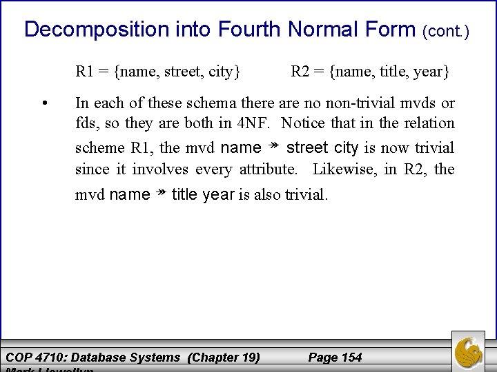 Decomposition into Fourth Normal Form (cont. ) R 1 = {name, street, city} •