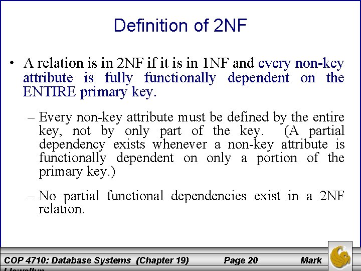 Definition of 2 NF • A relation is in 2 NF if it is