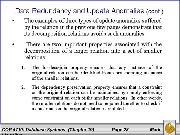 Data Redundancy and Update Anomalies (cont. ) • The examples of three types of