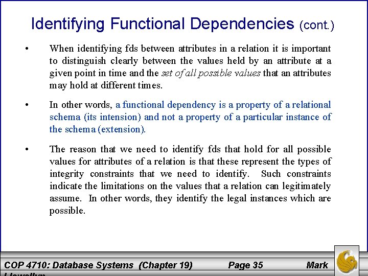 Identifying Functional Dependencies (cont. ) • When identifying fds between attributes in a relation