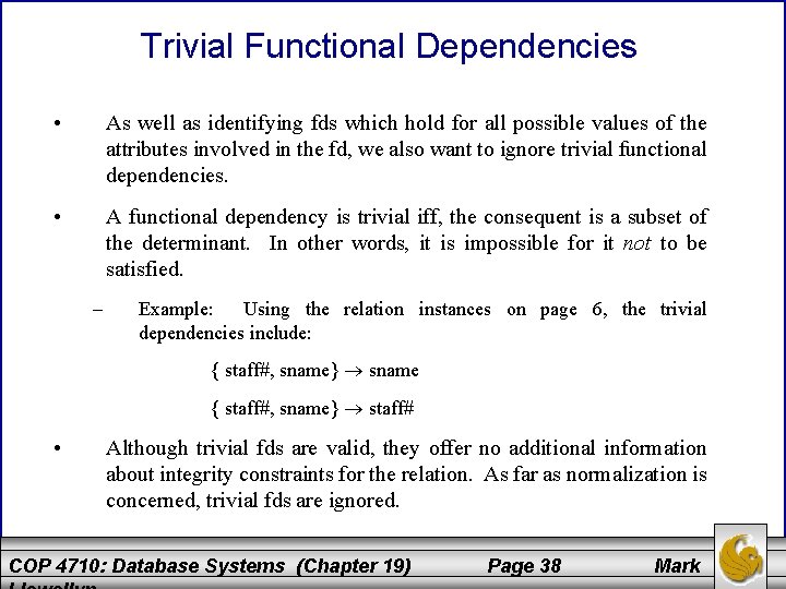 Trivial Functional Dependencies • As well as identifying fds which hold for all possible