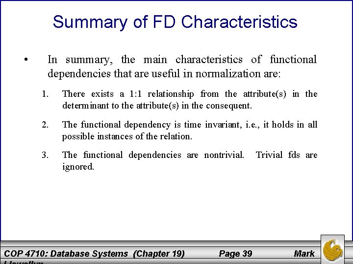 Summary of FD Characteristics • In summary, the main characteristics of functional dependencies that