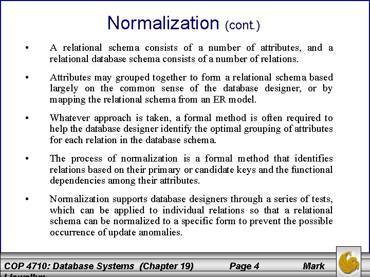 Normalization (cont. ) • A relational schema consists of a number of attributes, and