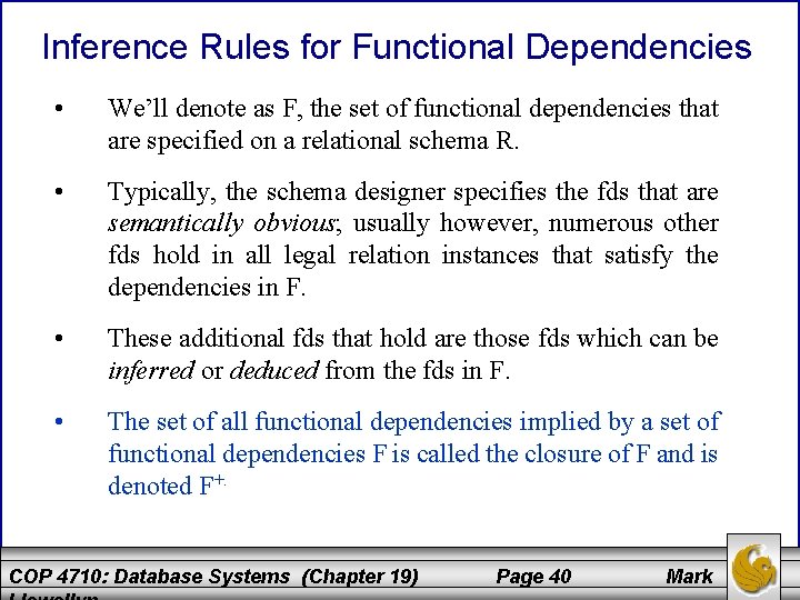 Inference Rules for Functional Dependencies • We’ll denote as F, the set of functional