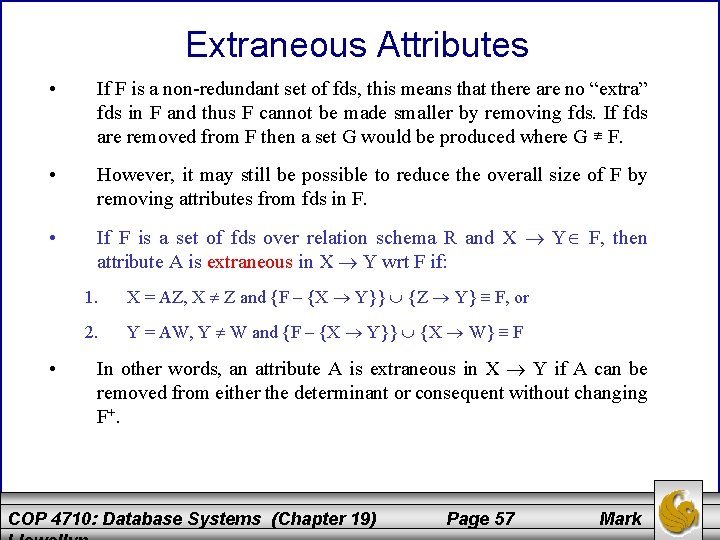 Extraneous Attributes • If F is a non-redundant set of fds, this means that