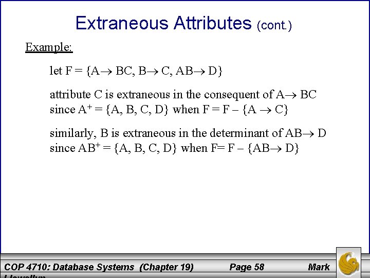 Extraneous Attributes (cont. ) Example: let F = {A BC, B C, AB D}