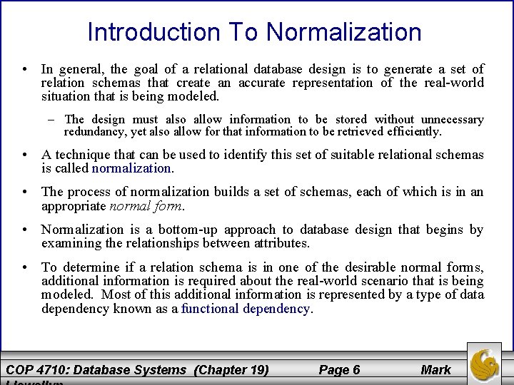 Introduction To Normalization • In general, the goal of a relational database design is