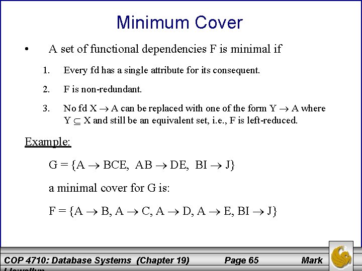 Minimum Cover • A set of functional dependencies F is minimal if 1. Every