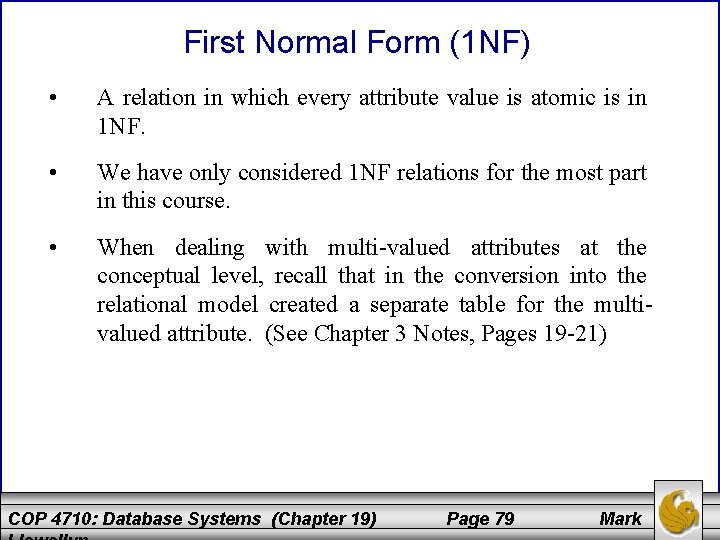 First Normal Form (1 NF) • A relation in which every attribute value is
