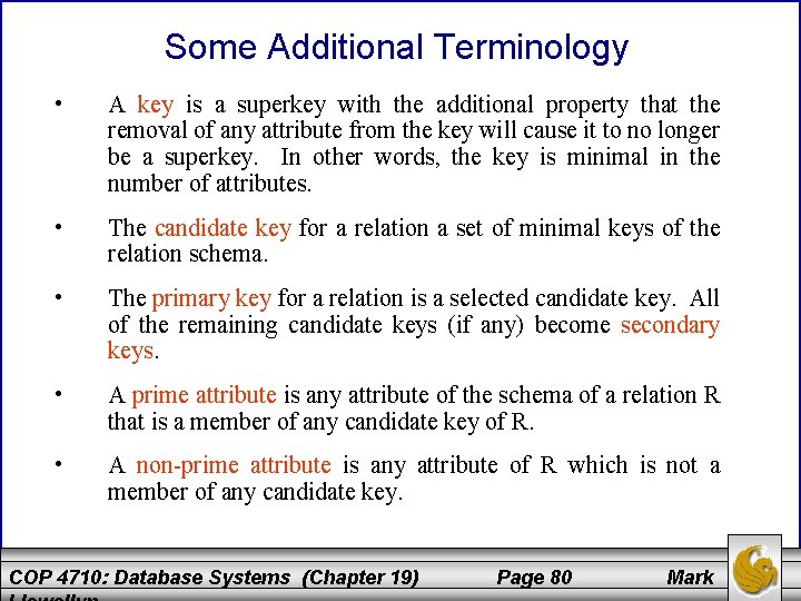 Some Additional Terminology • A key is a superkey with the additional property that