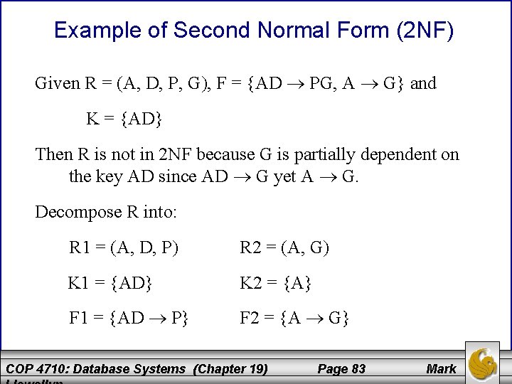 Example of Second Normal Form (2 NF) Given R = (A, D, P, G),