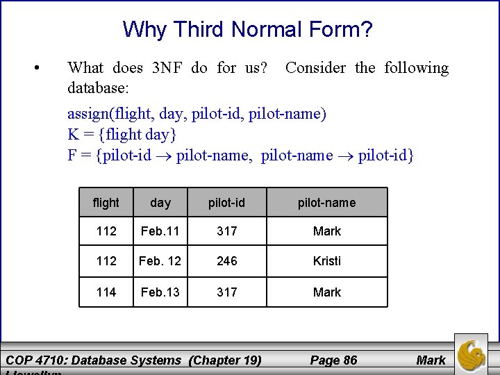 Why Third Normal Form? • What does 3 NF do for us? database: Consider