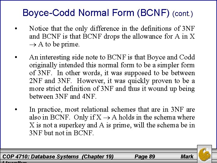 Boyce-Codd Normal Form (BCNF) (cont. ) • Notice that the only difference in the