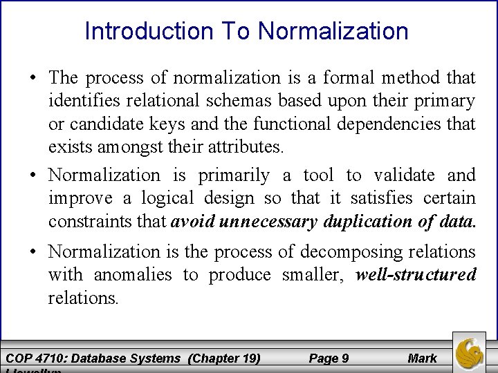 Introduction To Normalization • The process of normalization is a formal method that identifies