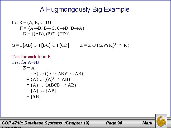 A Hugmongously Big Example Let R = (A, B, C, D) F = {A