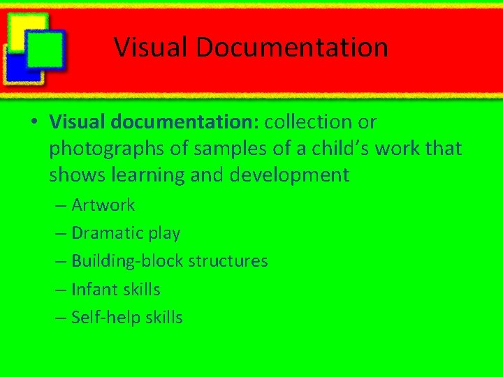 Visual Documentation • Visual documentation: collection or photographs of samples of a child’s work