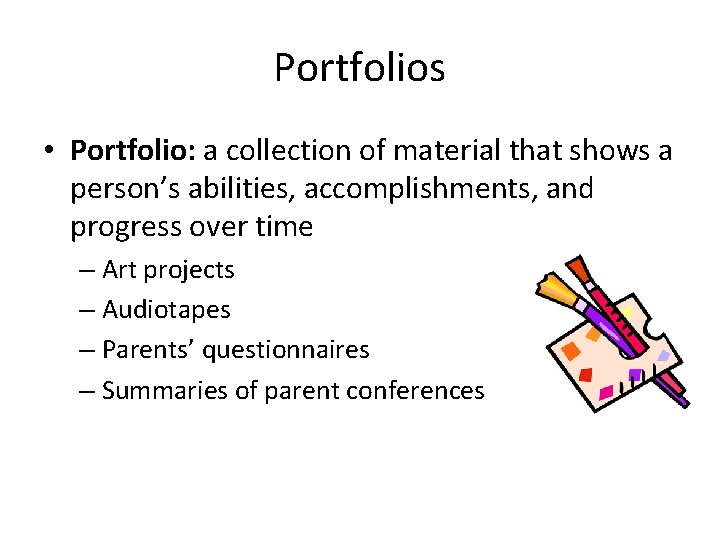Portfolios • Portfolio: a collection of material that shows a person’s abilities, accomplishments, and