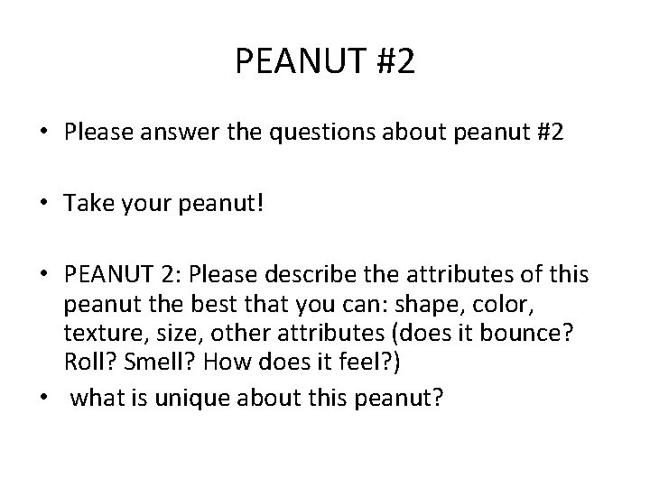 PEANUT #2 • Please answer the questions about peanut #2 • Take your peanut!