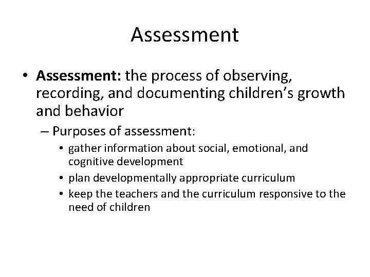 Assessment • Assessment: the process of observing, recording, and documenting children’s growth and behavior