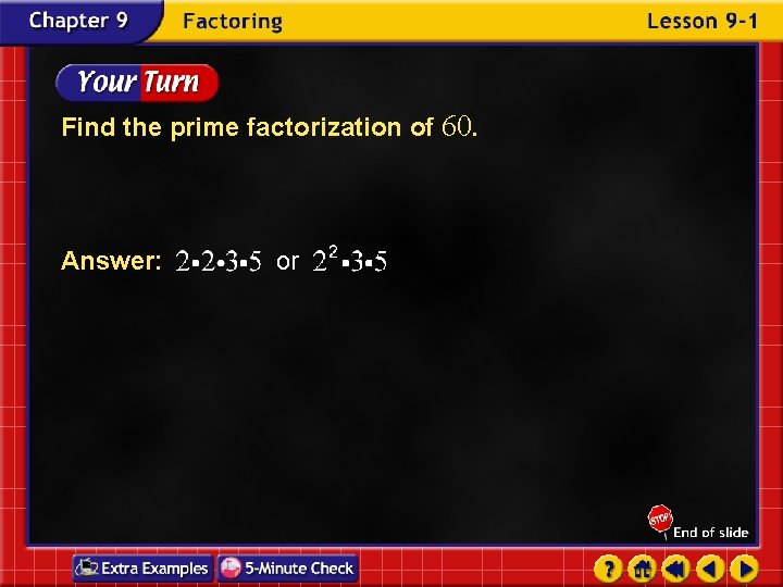 Find the prime factorization of 60. Answer: or 