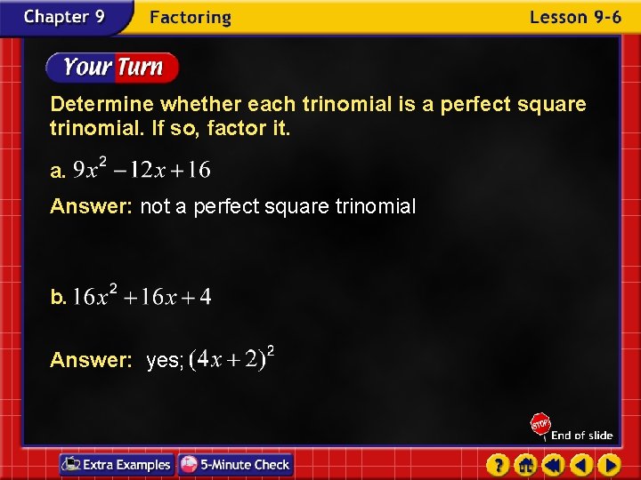 Determine whether each trinomial is a perfect square trinomial. If so, factor it. a.