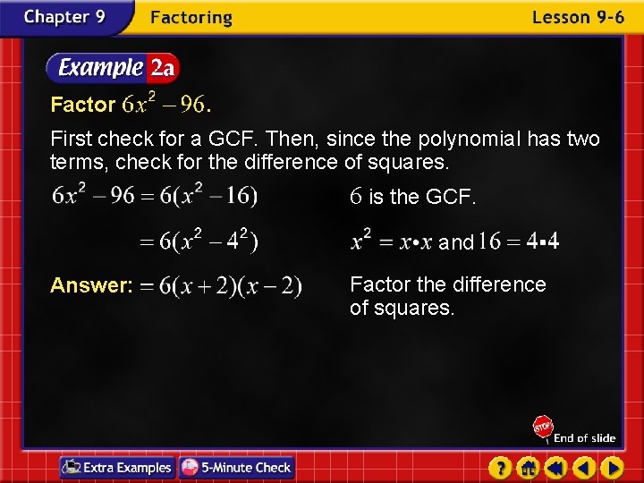 Factor . First check for a GCF. Then, since the polynomial has two terms,