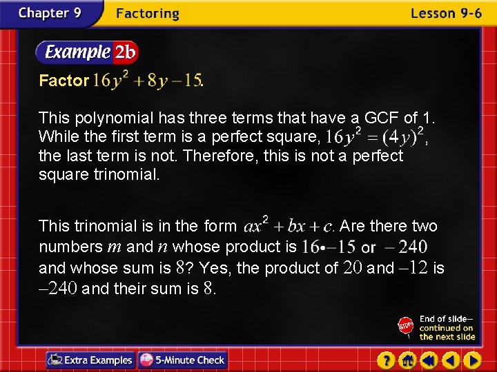 Factor . This polynomial has three terms that have a GCF of 1. While