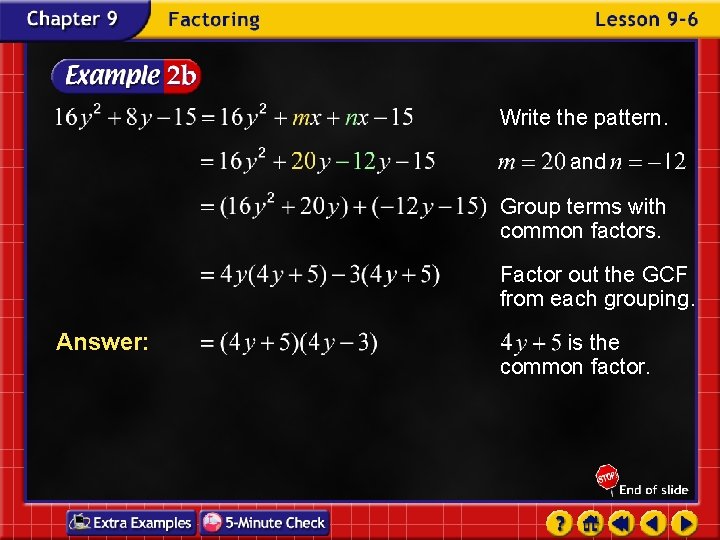 Write the pattern. and Group terms with common factors. Factor out the GCF from