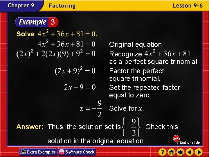 Solve Original equation Recognize as a perfect square trinomial. Factor the perfect square trinomial.