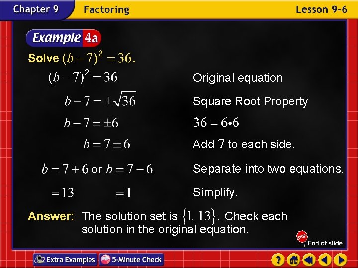 Solve . Original equation Square Root Property Add 7 to each side. or Separate