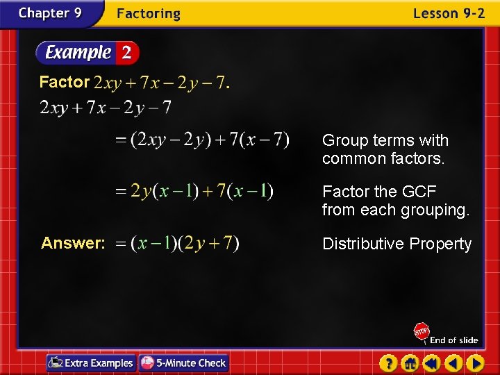 Factor Group terms with common factors. Factor the GCF from each grouping. Answer: Distributive