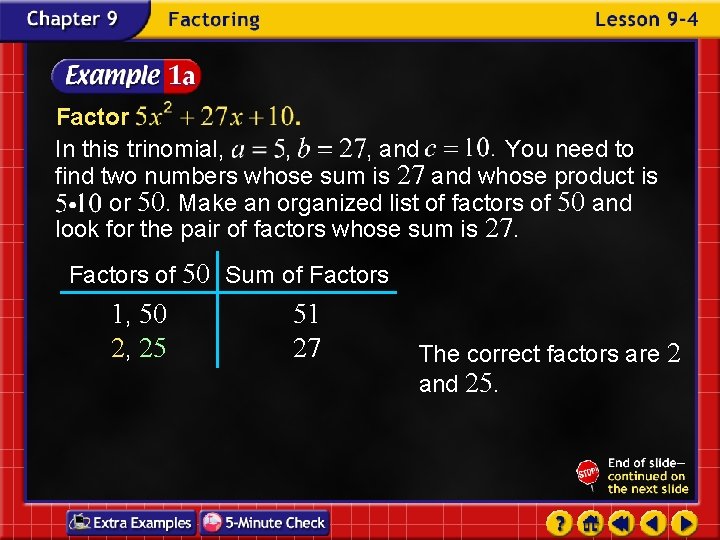 Factor In this trinomial, and You need to find two numbers whose sum is