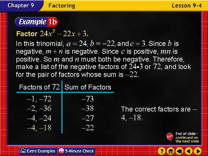 Factor In this trinomial, and Since b is negative, is negative. Since c is