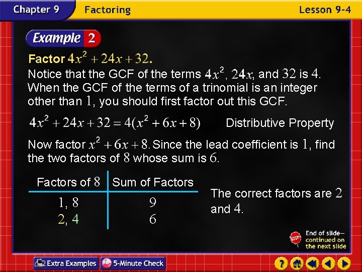 Factor Notice that the GCF of the terms , and 32 is 4. When