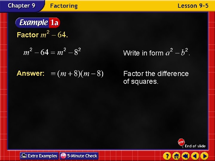 Factor . Write in form Answer: Factor the difference of squares. 