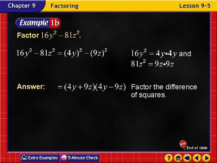 Factor . and Answer: Factor the difference of squares. 