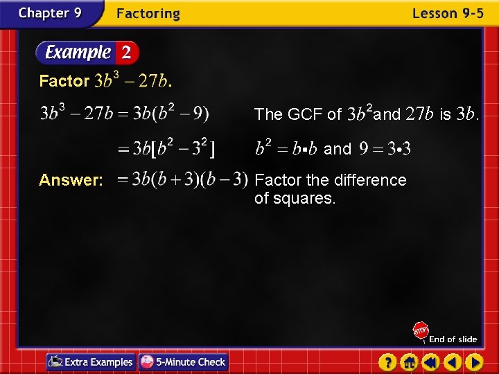 Factor The GCF of and 27 b is 3 b. and Answer: Factor the