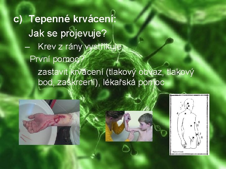 c) Tepenné krvácení: Jak se projevuje? – Krev z rány vystřikuje První pomoc? zastavit