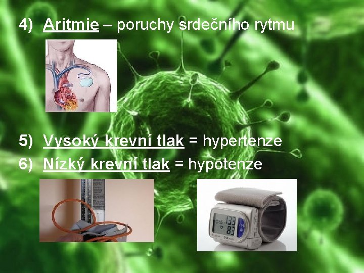 4) Aritmie – poruchy srdečního rytmu 5) Vysoký krevní tlak = hypertenze 6) Nízký