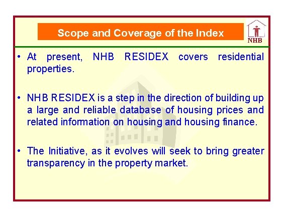 Scope and Coverage of the Index NHB • At present, NHB RESIDEX covers residential