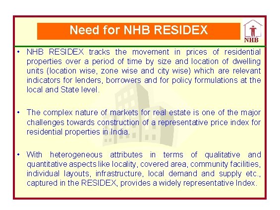 Need for NHB RESIDEX NHB • NHB RESIDEX tracks the movement in prices of