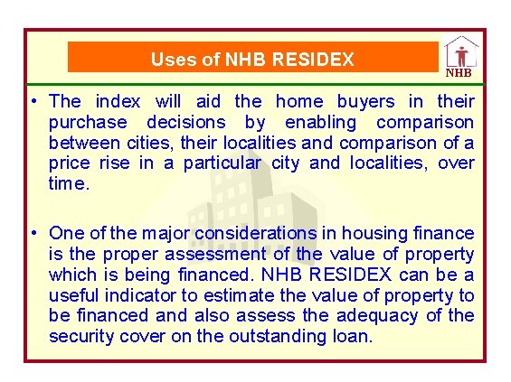 Uses of NHB RESIDEX NHB • The index will aid the home buyers in