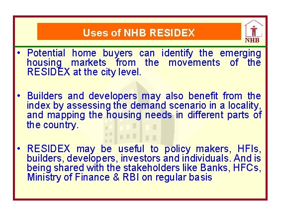 Uses of NHB RESIDEX NHB • Potential home buyers can identify the emerging housing