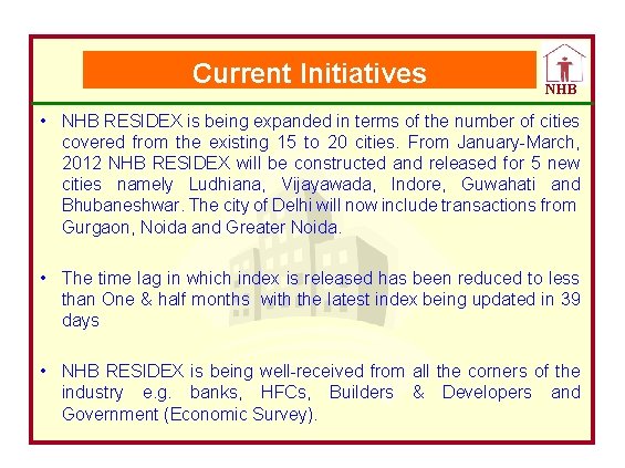 Current Initiatives NHB • NHB RESIDEX is being expanded in terms of the number