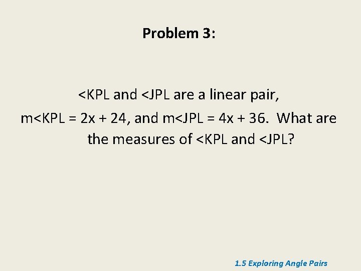 Problem 3: <KPL and <JPL are a linear pair, m<KPL = 2 x +