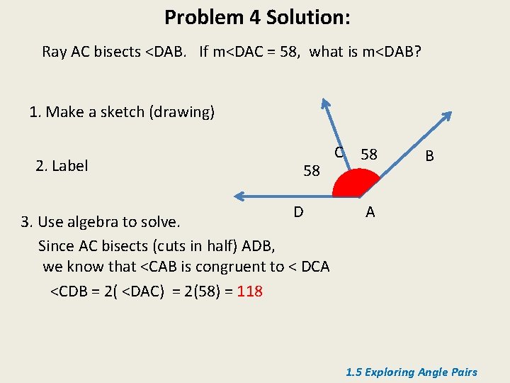 Problem 4 Solution: Ray AC bisects <DAB. If m<DAC = 58, what is m<DAB?