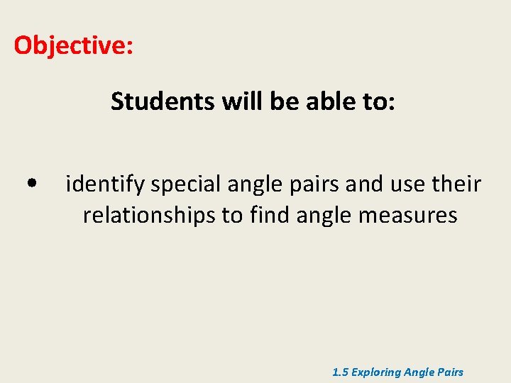 Objective: Students will be able to: • identify special angle pairs and use their